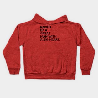 raised by a great man with a big heart Kids Hoodie